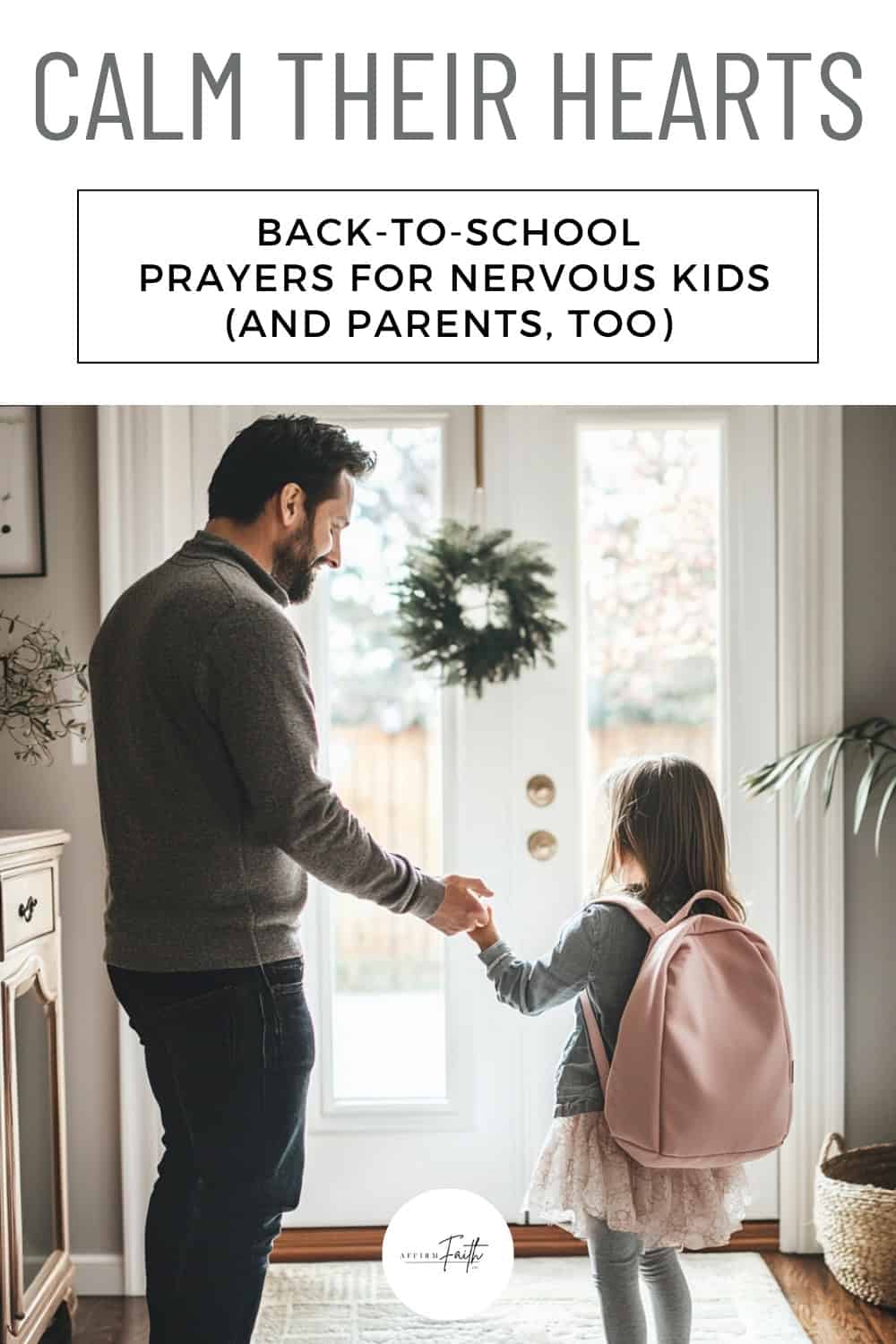 Father holding his daughter’s hand and praying before school, with a pink backpack and warm natural light in a peaceful home entryway — a visual for calming first day of school nerves with back to school prayers for kids and parents.