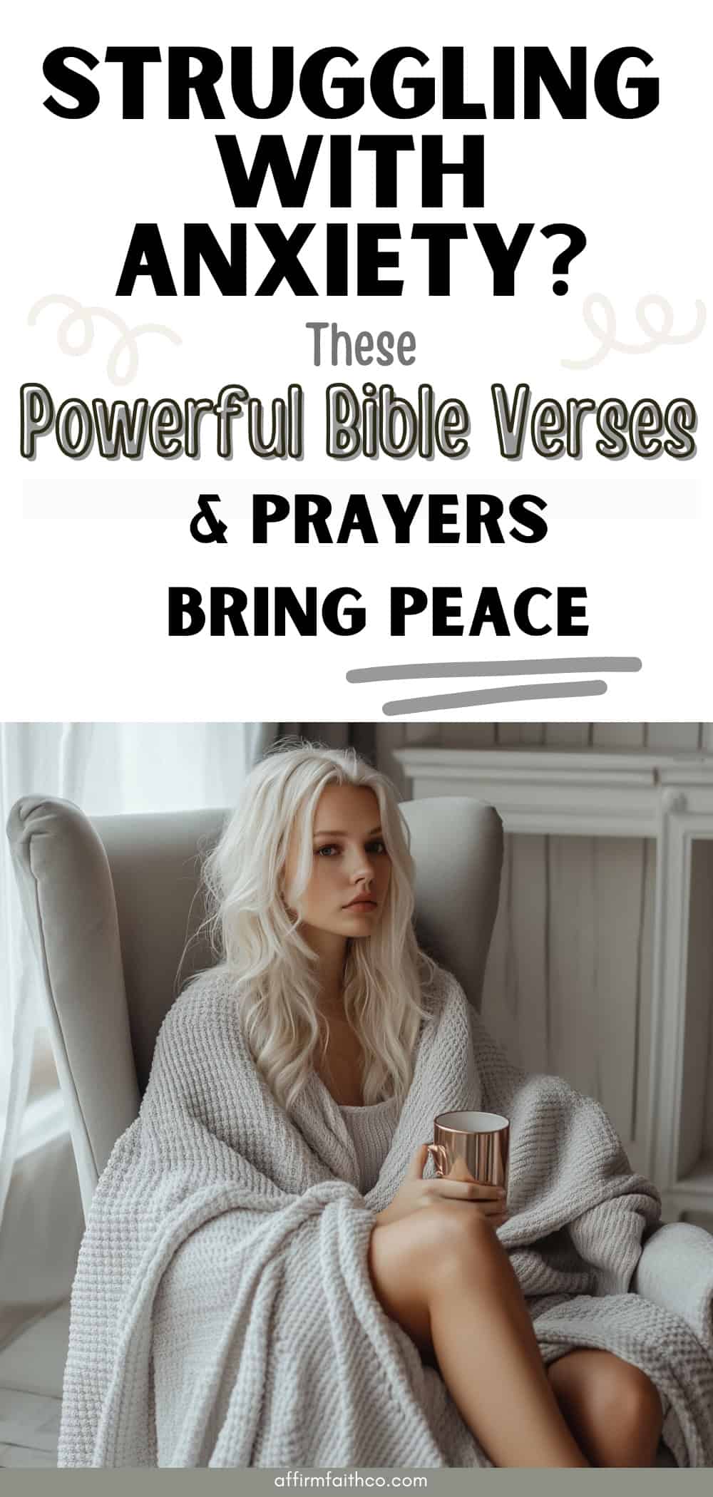 Blonde woman wrapped in a gray blanket holding a rose gold mug, sitting in a cozy armchair in a modern, minimalistic room. Text overlay reads: “Struggling with Anxiety? These Powerful Bible Verses & Prayers Bring Peace.” Encouraging Christian content about anxiety, faith, and spiritual growth.