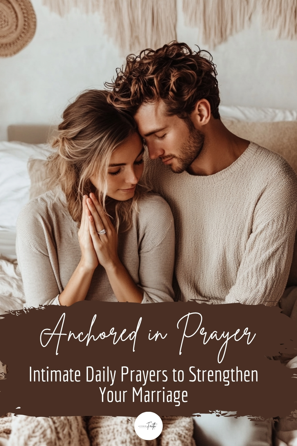 Couple Prayers Guide: How to Build Spiritual Intimacy Through Daily Prayer 1 Young couple sitting closely on a bed, eyes closed in peaceful prayer, with warm neutral tones and cozy textures in a minimalistic setting. Overlay text reads “Anchored in Prayer: Intimate Daily Prayers to Strengthen Your Marriage.” Pinterest pin promoting couple prayer resources for spiritual connection.